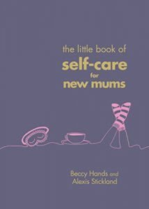 The Little Book of Self-Care for New Mums - Mamás Primerizas